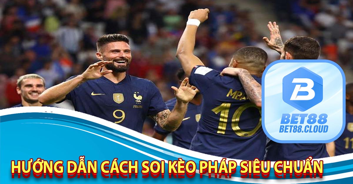 Hướng Dẫn Cách Soi Kèo Pháp Siêu Chuẩn