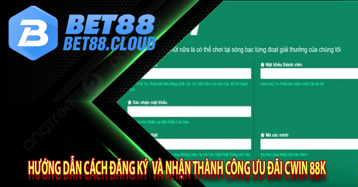 Hướng Dẫn cách đăng ký và nhận thành công ưu đãi Cwin 88k 