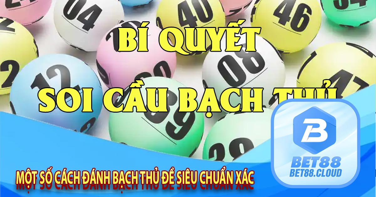 Một số cách đánh bạch thủ đề siêu chuẩn xác 