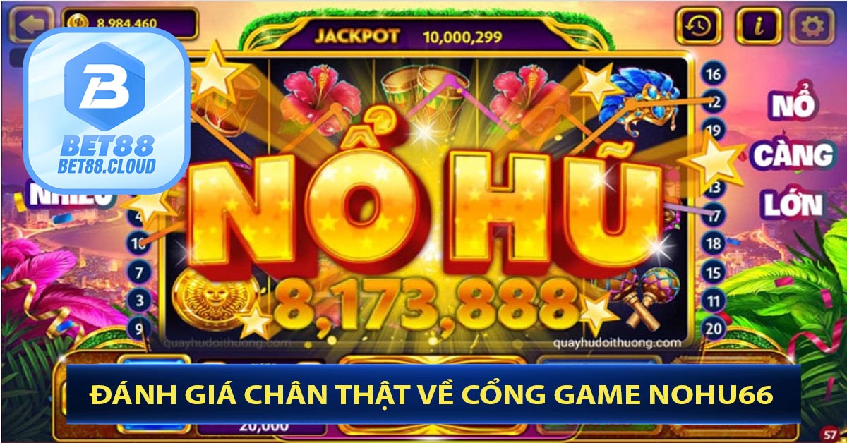 Đánh giá chân thật về cổng game nohu66