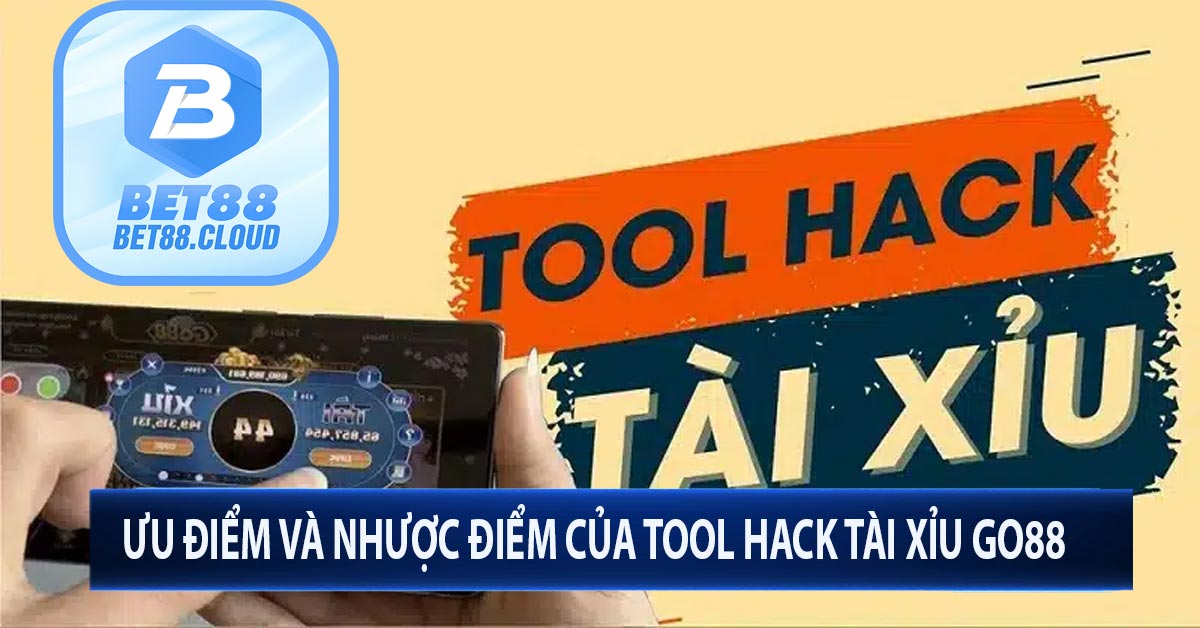 Ưu điểm và nhược điểm của tool hack tài xỉu go88